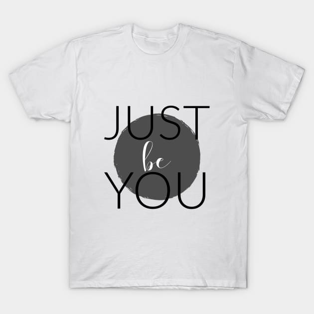 JUST BE YOU T-Shirt by TheMidnightBruja